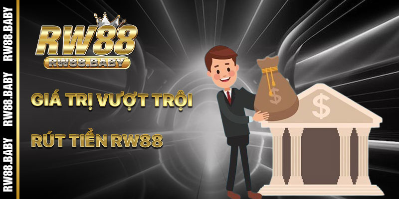 Giá Trị Vượt Trội Của Hệ Thống Rút Tiền RW88