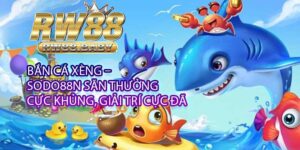 Bắn Cá Xèng – Sodo88n Săn Thưởng Cực Khủng, Giải Trí Cực Đã
